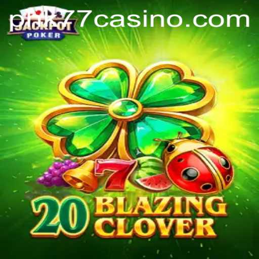 Discover the Exciting World of 20BlazingClover at PHK77 CASINO