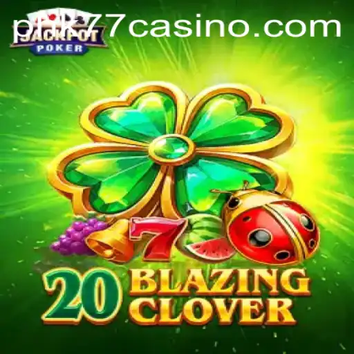 Discover the Exciting World of 20BlazingClover at PHK77 CASINO