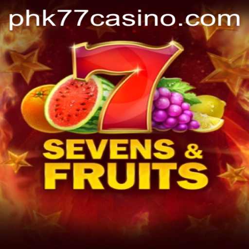 Exploring the Excitement of SevensFruits at PHK77 CASINO