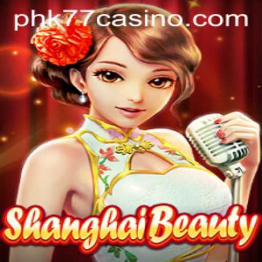 Exploring the Exciting World of ShanghaiBeauty at PHK77 CASINO