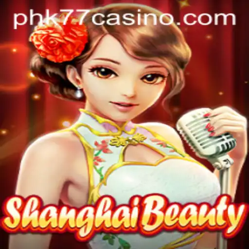 Exploring the Exciting World of ShanghaiBeauty at PHK77 CASINO